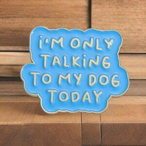 NEW I'm Only Talking To My Dog Today Gold Tone Funny Pin Brooch Enamel